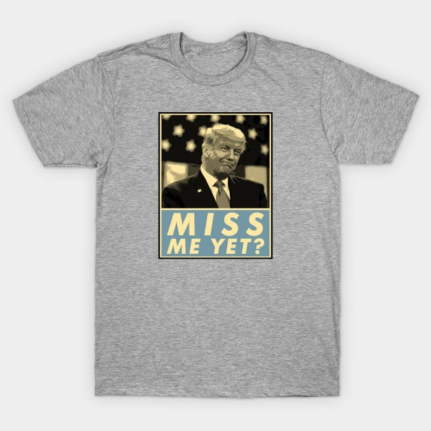 Miss Me Yet?, Donald Trump, Funny Joke Statement T-Shirt by VanTees